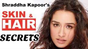 Shraddha kapoor's Beauty Secrets - SKIN-HAIR CARE TIPS