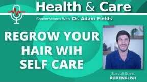 Regrow your hair with self care? Researcher Rob English is on our wavelength | Health & Care Ep 8