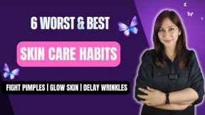 6 Skin Care Habits Worst to Best for Naturally Glowing & Healthy Skin by Dr. Shikha Sharma Rishi