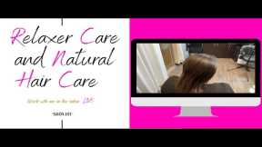 Relaxer care and natural hair care | Work with me