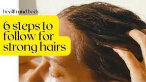 Hair care routine | 6 steps to follow for healthy and strong hairs | get strong hairs.