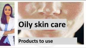Oily skin care routine | how to care for oily skin | products to use | home remedy| Dermatologist