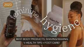 THE ULTIMATE FEMININE HYGIENE GUIDE | Best Body Products, Shaving/Waxing, V-Health Tips + Foot Care!