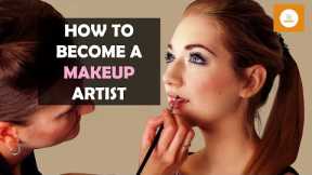 How to Start Your Career as a Makeup Artist - The Ultimate Guide to Becoming a Makeup Artist