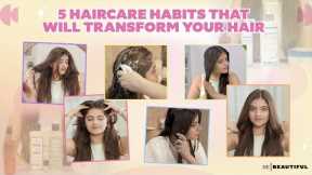 5 Hair Care Habits to Transform Your Hair | Effective Hair Care Routine | Be Beautiful