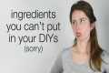 Ingredients You Can't Use in Your DIY 
