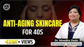 Skincare in your 40s | Skin Care Routines in 40s | Top 5 skin care tips | Skin Specialist in Delhi