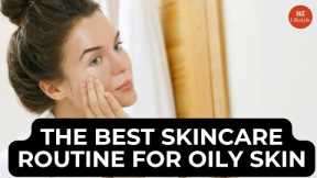 The Best Skincare Routine for Oily Skin | Expert Tips and Tricks | HT Lifestyle