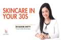 Skin care in your 30's By Dr Rashmi