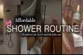 AFFORDABLE SHOWER ROUTINE | SELF CARE 