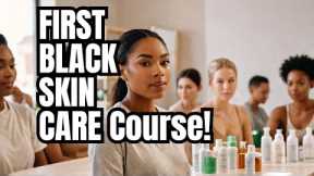 Introducing the World's First Black Skin Care Course: Learn from a 40-Year Expert!