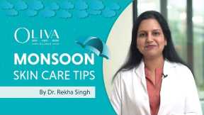 ☔Monsoon Skin Care Tips by Dr  Rekha Singh | Oliva Skin Hair & Body Clinics