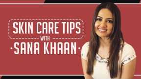 Sana Khaan reveals her skin care routine secrets | Home Remedies | Skin Care Tips