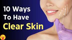 10 Ways To Have Clear Skin | Beauty Secrets Revealed | VisitJoy