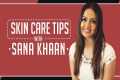 Sana Khaan reveals her skin care