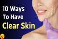 10 Ways To Have Clear Skin | Beauty