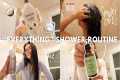 MY EVERYTHING SHOWER ROUTINE |